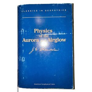 PHYSICS OF AURORA AND AIRGLOW By Joseph W. Chamberlain, 1995